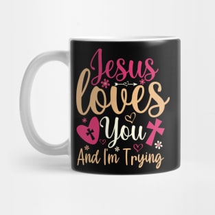 Jesus Loves You And Im Trying Mug